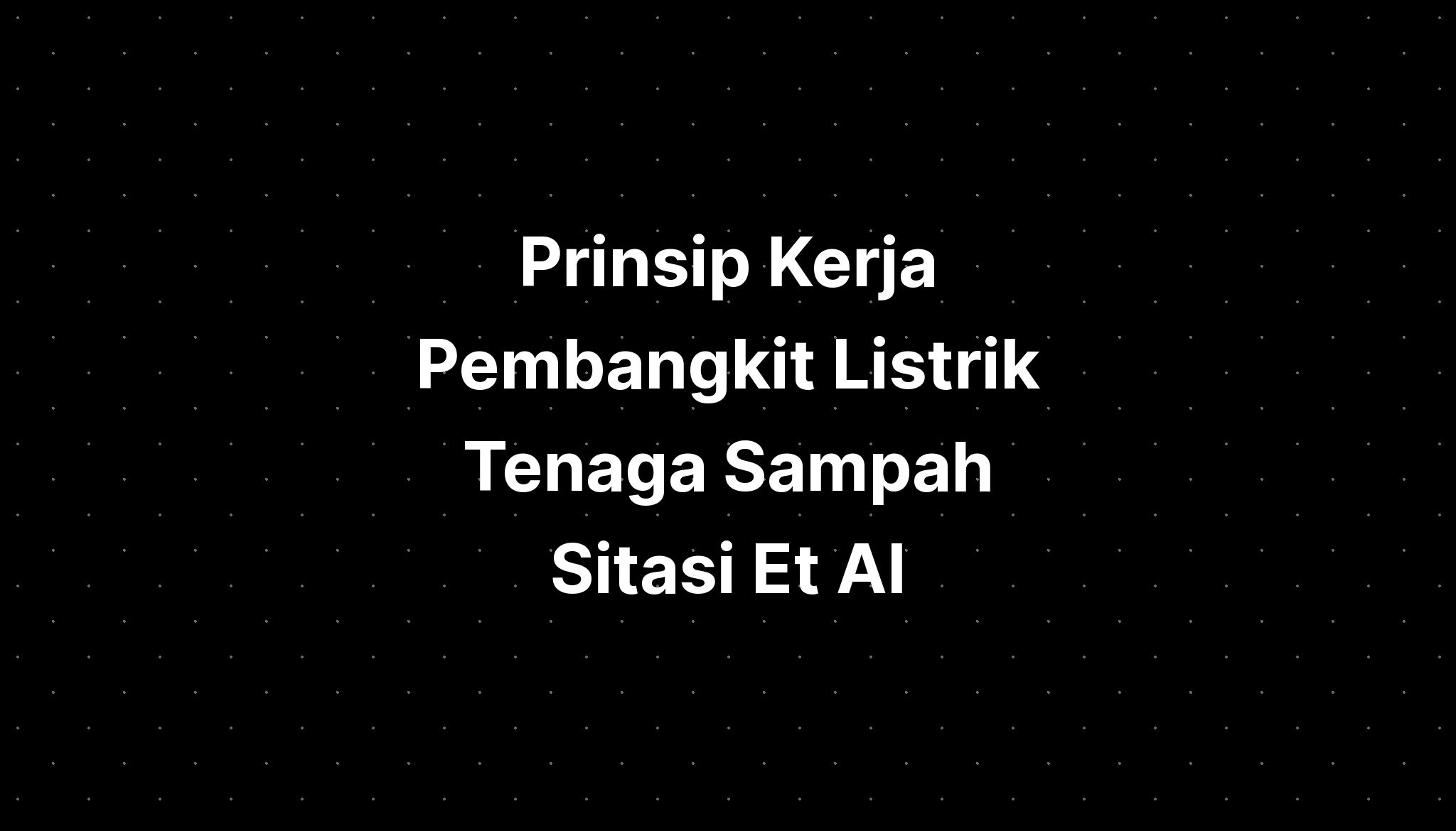 Prinsip Kerja Pembangkit Listrik Tenaga Sampah Sitasi Et Al - IMAGESEE